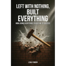 Left with Nothing, Built Everything: How Losing Everything Pushed Me to Succeed