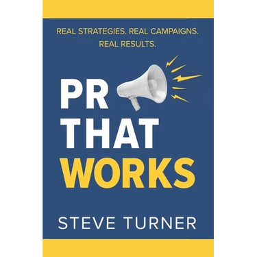 PR That Works: Real Strategies. Real Campaigns. Real Results.