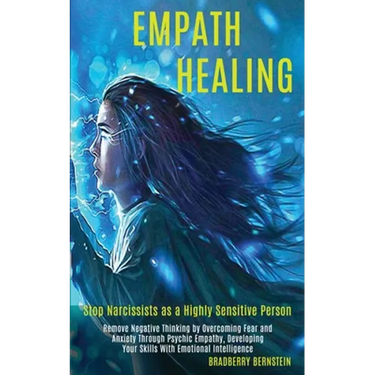 Empath Healing: Remove Negative Thinking by Overcoming Fear and Anxiety Through Psychic Empathy, Developing Your Skills With Emotional Intelligence (S