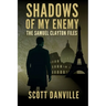 Shadows of My Enemy: The Samuel Clayton Files