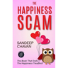 The Happiness Scam: The Book That Ends the Happiness Treadmill