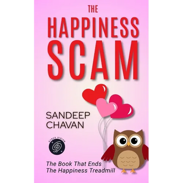 The Happiness Scam: The Book That Ends the Happiness Treadmill