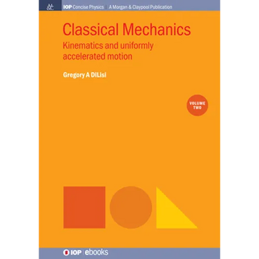 Classical Mechanics, Volume 2: Kinematics and Uniformly Accelerated Motion