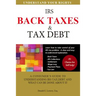 Back Taxes & Tax Debt: A Consumer's Guide to Understanding IRS Tax Debt and What Can Be Done about It