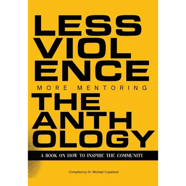 Less Violence, More Mentoring The Anthology A Book On How To Inspire The Community