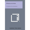 Human Action: A Treatise on Economics