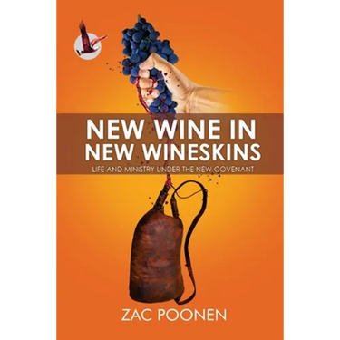New Wine in New Wineskins: Life and Ministry Under the New Covenant