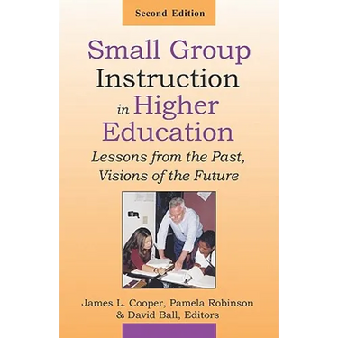 Small Group Instruction in Higher Education: Lessons from the Past, Visions of the Future
