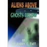 Aliens Above, Ghosts Below: Explorations of the Unkown