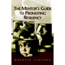 The Mentor's Guide to Promoting Resiliency