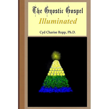 The Gnostic Gospel Illuminated: Gnosis freely dispensed and demystified