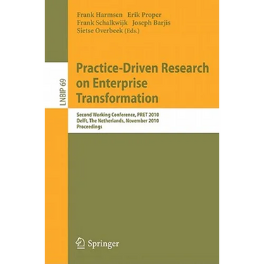 Practice-Driven Research on Enterprise Transformation: Second Working Conference, PRET 2010 Delft, The Netherlands, November 11, 2010 Proceedings