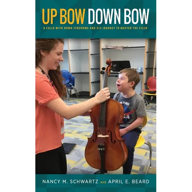Up Bow, Down Bow: A Child with Down Syndrome and His Journey to Master the Cello
