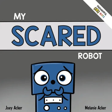 My Scared Robot: A Children's Social Emotional Book About Managing Feelings of Fear and Worry
