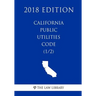 California Public Utilities Code (1/2) (2018 Edition)