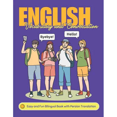 Easy English Vocabulary and Conversation: Bilingual Book with Persian Translation: Practice Basic 700+ Words and Phrases with Pictures for Kids and Be