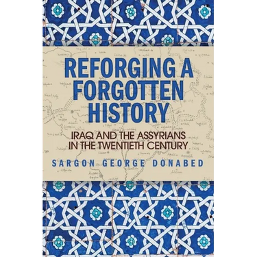 Reforging a Forgotten History: Iraq and the Assyrians in the Twentieth Century
