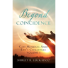 Beyond Coincidence: God Moments Amid Life's Challenges Volume 1
