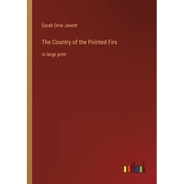 The Country of the Pointed Firs: in large print