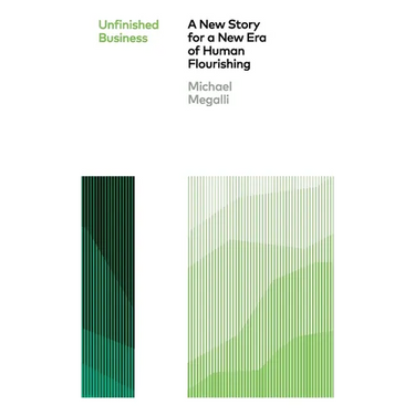 Unfinished Business: A New Story for a New Era of Human Flourishing