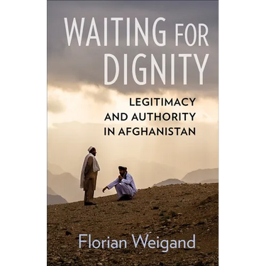 Waiting for Dignity: Legitimacy and Authority in Afghanistan