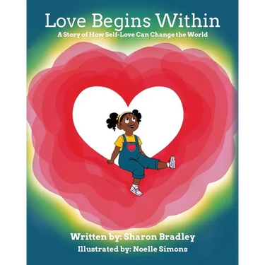 Love Begins Within: A Story of How Self-Love Can Change the World