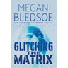 Glitching the Matrix: a mind-bending thriller of metaphysical and supernatural suspense