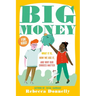 Big Money: What It Is, How We Use It, and Why Our Choices Matter