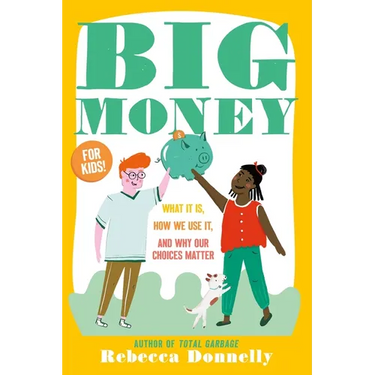 Big Money: What It Is, How We Use It, and Why Our Choices Matter