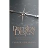 Decision Design: A Believer's Guide to the Life You Are Called to Live
