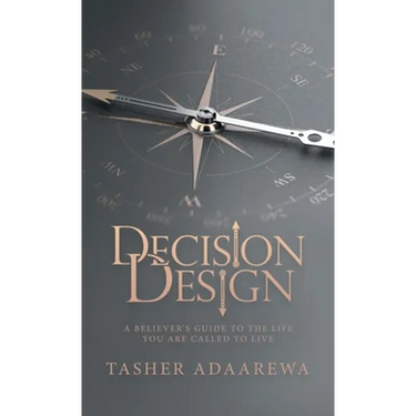Decision Design: A Believer's Guide to the Life You Are Called to Live