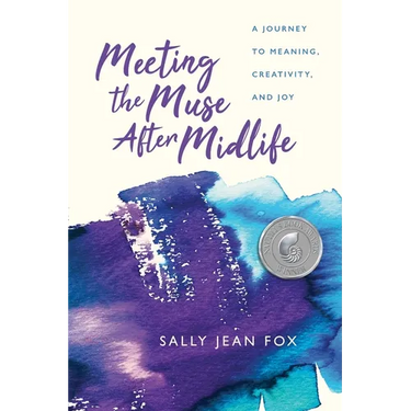 Meeting the Muse After Midlife: A Journey to Meaning, Creativity, and Joy