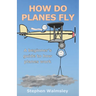 How Do Planes Fly: A beginner's guide to how planes work