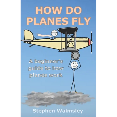 How Do Planes Fly: A beginner's guide to how planes work