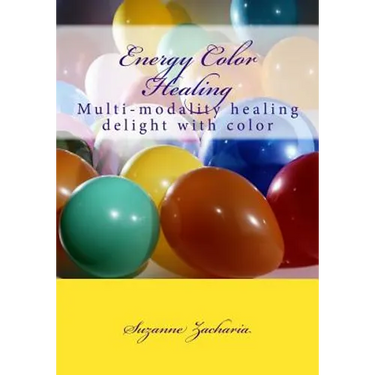 Energy Color Healing: Multi-modality healing delight with color