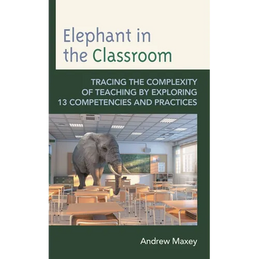 Elephant in the Classroom: Tracing the Complexity of Teaching by Exploring 13 Competencies and Practices