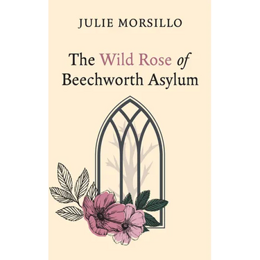 The Wild Rose of Beechworth Asylum