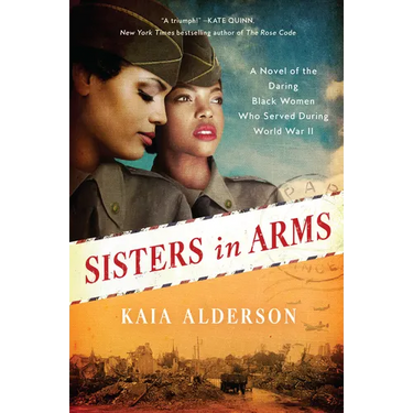 Sisters in Arms: A Novel of the Daring Black Women Who Served During World War II