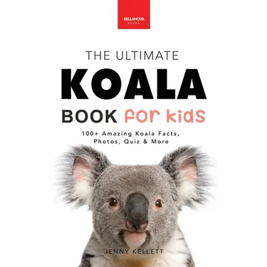 Koalas The Ultimate Koala Book for Kids: 100+ Amazing Facts, Photos, Quiz and Word Search about Australia's Iconic Marsupial Interactive Wildlife Guid