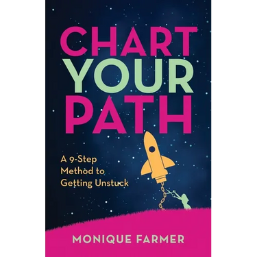 Chart Your Path: A 9-Step Method to Getting Unstuck