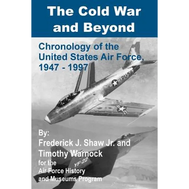 The Cold War and Beyond: Chronology of the United States Air Force, 1947-1997
