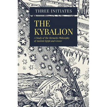 The Kybalion: A Study of The Hermetic Philosophy of Ancient Egypt and Greece