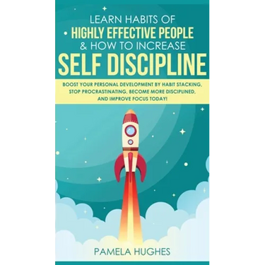 Learn Habits of Highly Effective People & How to Increase Self Discipline: Boost Your Personal Development by Habit Stacking, Stop Procrastinating, Be