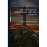 The First Age of Christianity and the Church; Volume 1