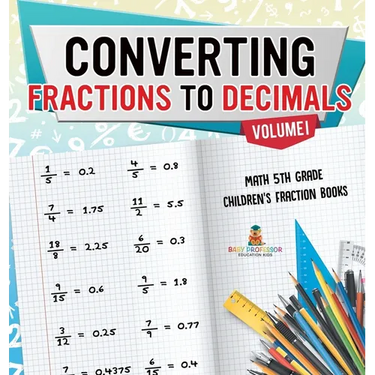 Converting Fractions to Decimals Volume I - Math 5th Grade Children's Fraction Books