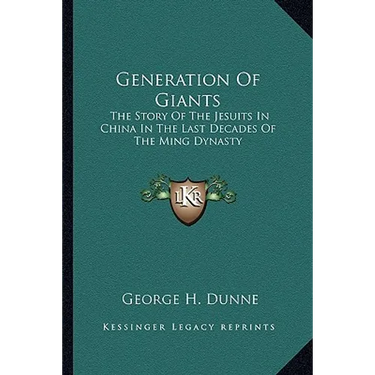Generation Of Giants: The Story Of The Jesuits In China In The Last Decades Of The Ming Dynasty
