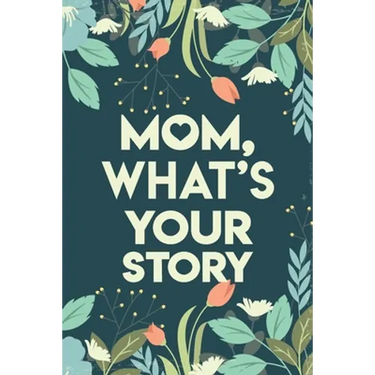 Mom, What's your story: Mothers Journal Keepsake
