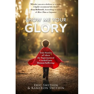 Show Me Your Glory: True Stories of When the Supernatural Crashed into Human Suffering and Understanding Suffering From the Creators and Directors of