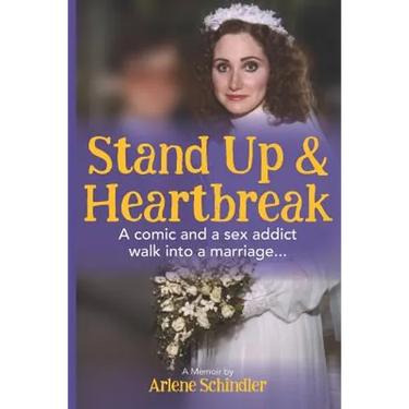 Stand Up and Heartbreak: A Comic and a Sex Addict Walk into a Marriage...