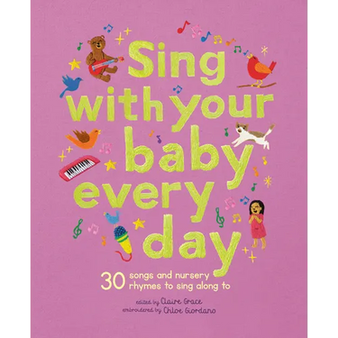 Sing with Your Baby Every Day: 30 Songs and Nursery Rhymes to Sing Along to